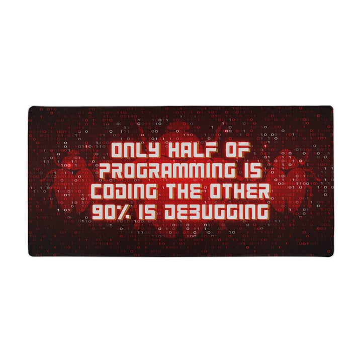 Only half of programming is coding the other 90% is debugging | Desk Mat